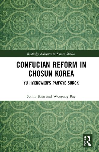 Confucian Reform in Choson Korea: Yu Hyongwon's Pan'gye surok (Volume II) (Routledge Advances in Korean Studies)