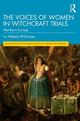 The Voices of Women in Witchcraft Trials: Northern Europe (Routledge Studies in the History of Witchcraft, Demonology and Magic)