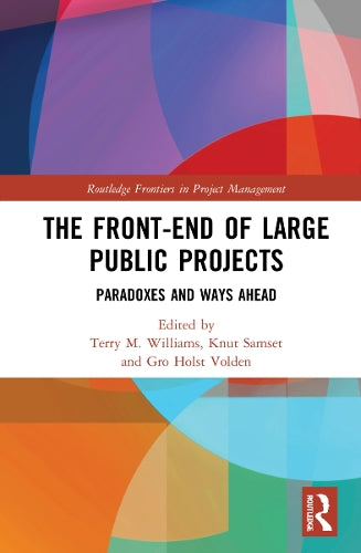 The Front-end of Large Public Projects: Paradoxes and Ways Ahead (Routledge Frontiers in Project Management)