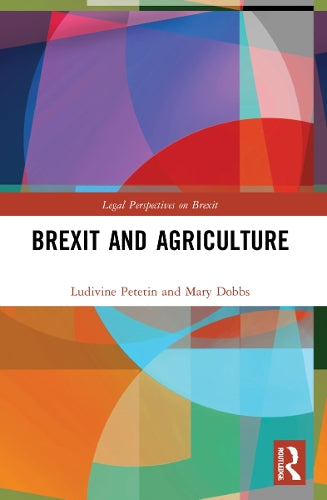 Brexit and Agriculture (Legal Perspectives on Brexit)