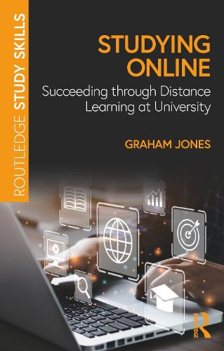 Studying Online: Succeeding through Distance Learning at University (Routledge Study Skills)