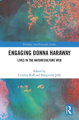 Engaging Donna Haraway: Lives in the Natureculture Web (Routledge Auto/Biography Studies)