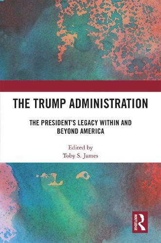 The Trump Administration: The President�s Legacy Within and Beyond America