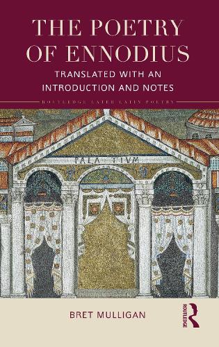 The Poetry of Ennodius: Translated with an Introduction and Notes (Routledge Later Latin Poetry)