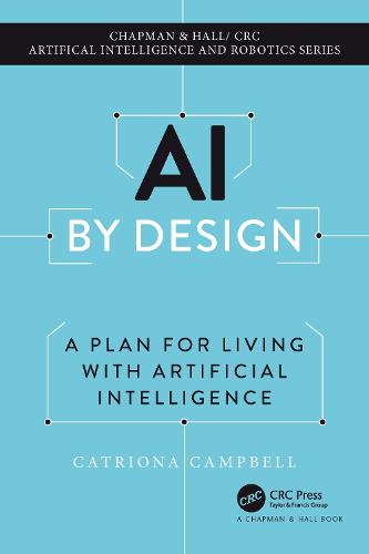 Chapman and Hall/CRC: A Plan for Living with Artificial Intelligence (Chapman & Hall/CRC Artificial Intelligence and Robotics Series)