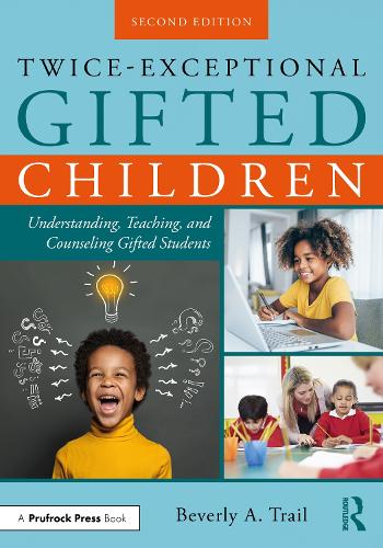 Twice-Exceptional Gifted Children: Understanding, Teaching, and Counseling Gifted Students