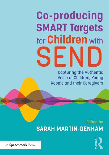 Co-producing SMART Targets for Children with SEND: Capturing the Authentic Voice of Children, Young People and their Caregivers