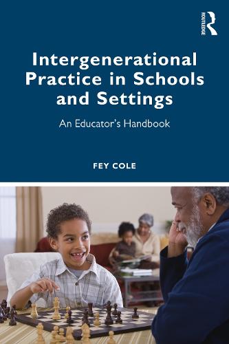 Intergenerational Practice in Schools and Settings: An Educator�s Handbook