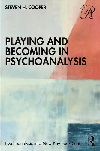 Playing and Becoming in Psychoanalysis (Psychoanalysis in a New Key Book Series)