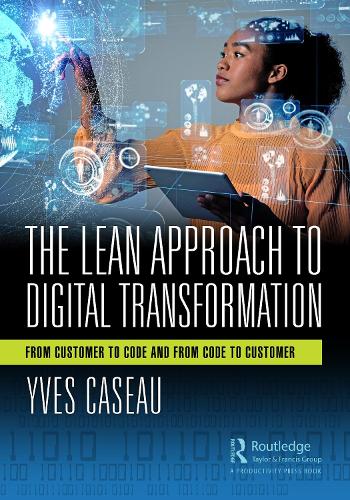 The Lean Approach to Digital Transformation: From Customer to Code and From Code to Customer