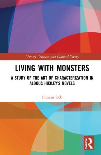 Living with Monsters: A Study of the Art of Characterization in Aldous Huxley’s Novels (Literary Criticism and Cultural Theory)