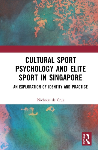 Cultural Sport Psychology and Elite Sport in Singapore: An Exploration of Identity and Practice