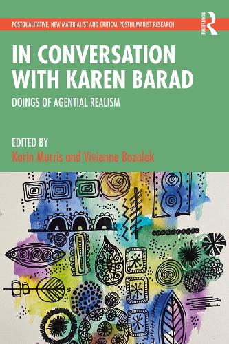 In Conversation with Karen Barad: Doings of Agential Realism (Postqualitative, New Materialist and Critical Posthumanist Research)
