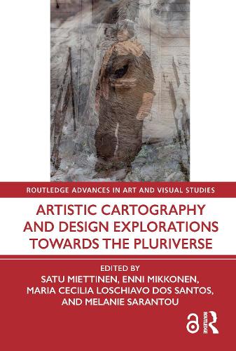 Artistic Cartography and Design Explorations Towards the Pluriverse (Routledge Advances in Art and Visual Studies)
