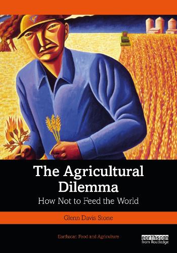 The Agricultural Dilemma: How Not to Feed the World (Earthscan Food and Agriculture)