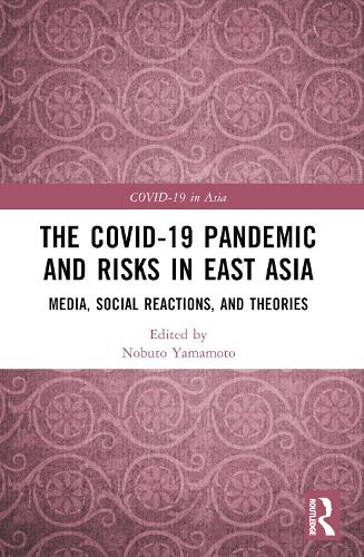 The COVID-19 Pandemic and Risks in East Asia: Media, Social Reactions, and Theories (COVID-19 in Asia)