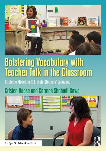Bolstering Vocabulary with Teacher Talk in the Classroom: Strategic Modeling to Elevate Students� Language