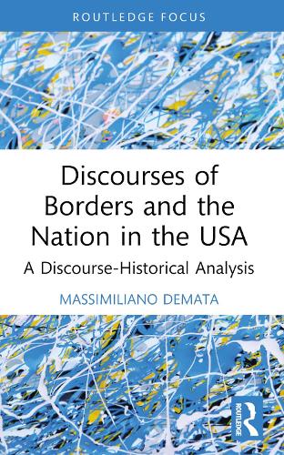 Discourses of Borders and the Nation in the USA: A Discourse-Historical Analysis (Routledge Focus on Applied Linguistics)