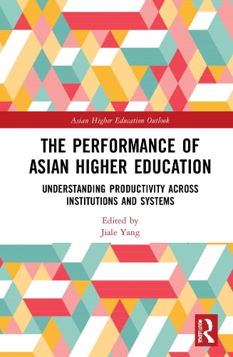 The Performance of Asian Higher Education: Understanding Productivity Across Institutions and Systems (Asian Higher Education Outlook)
