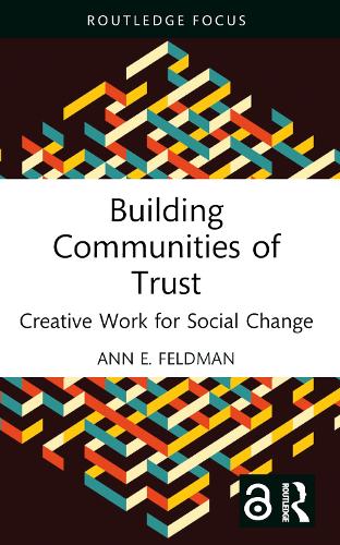 Building Communities of Trust: Creative Work for Social Change (Routledge Focus on Media and Cultural Studies)