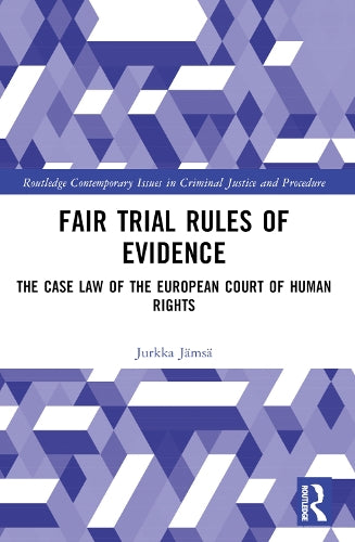 Fair Trial Rules of Evidence: The Case Law of the European Court of Human Rights (Routledge Contemporary Issues in Criminal Justice and Procedure)