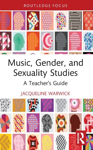 Music, Gender, and Sexuality Studies: A Teacher's Guide (Modern Musicology and the College Classroom)