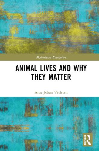 Animal Lives and Why They Matter (Multispecies Encounters)