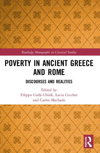 Poverty in Ancient Greece and Rome: Realities and Discourses (Routledge Monographs in Classical Studies)