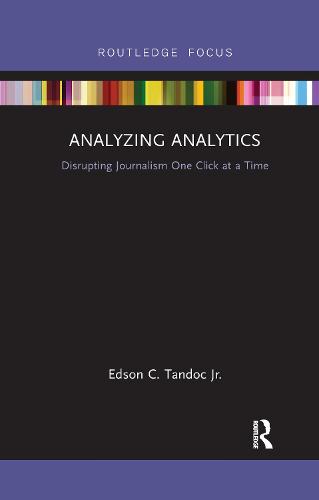 Analyzing Analytics: Disrupting Journalism One Click at a Time (Disruptions)