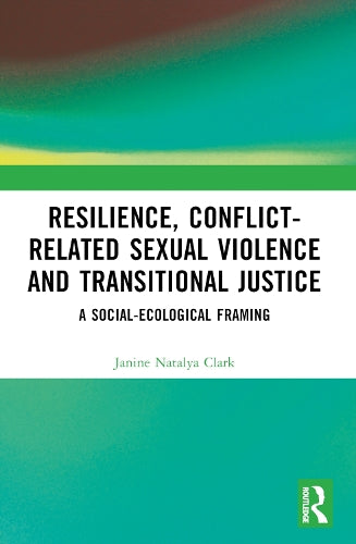 Resilience, Conflict-Related Sexual Violence and Transitional Justice: A Social-Ecological Framing