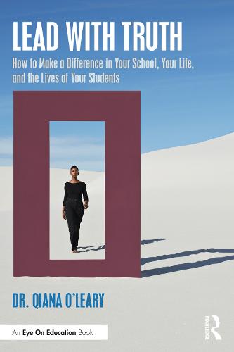 Lead with Truth: How to Make a Difference in Your School, Your Life, and the Lives of Your Students