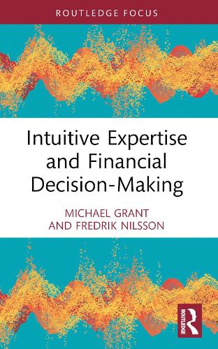 Intuitive Expertise and Financial Decision-Making (Routledge Focus on Accounting and Auditing)