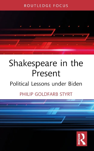 Shakespeare in the Present: Political Lessons under Biden (Routledge Focus on Literature)