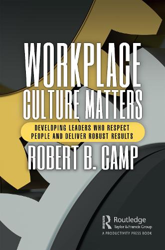 Workplace Culture Matters: Developing Leaders Who Respect People and Deliver Robust Results