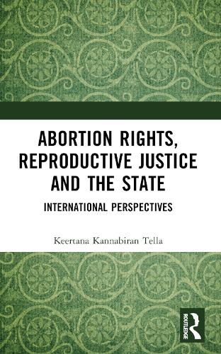 Abortion Rights, Reproductive Justice and the State: International Perspectives