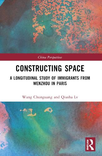 Constructing Space: A Longitudinal Study of Immigrants from Wenzhou in Paris (China Perspectives)