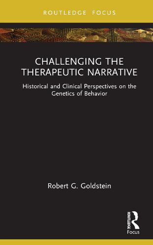 Challenging the Therapeutic Narrative: Historical and Clinical Perspectives on the Genetics of Behavior (Explorations in Mental Health)