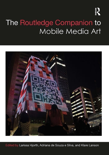 The Routledge Companion to Mobile Media Art (Routledge Media and Cultural Studies Companions)