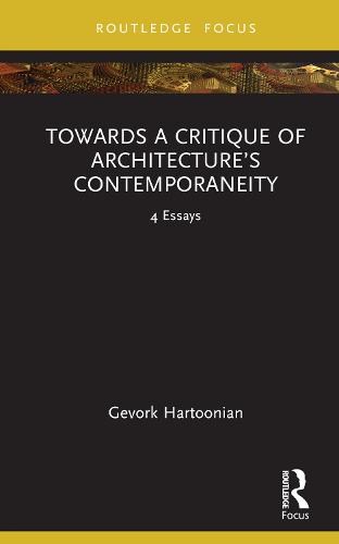 Towards a Critique of Architecture�s Contemporaneity: 4 Essays