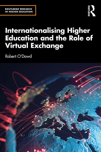 Internationalising Higher Education and the Role of Virtual Exchange (Routledge Research in Higher Education)