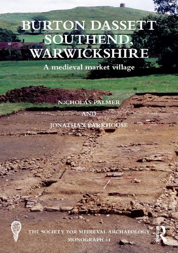 Burton Dassett Southend, Warwickshire: A Medieval Market Village (The Society for Medieval Archaeology Monographs)