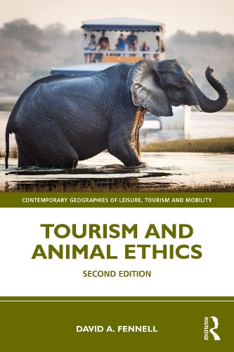 Tourism and Animal Ethics (Contemporary Geographies of Leisure, Tourism and Mobility)