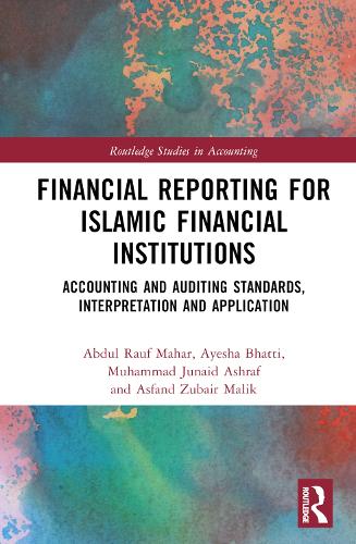 Financial Reporting for Islamic Financial Institutions: Accounting Standards, Interpretation and Application (Routledge Studies in Accounting)