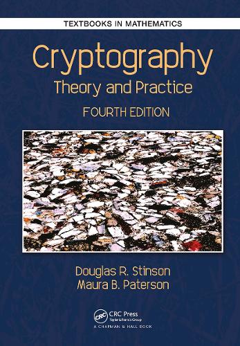 Cryptography: Theory and Practice (Textbooks in Mathematics)