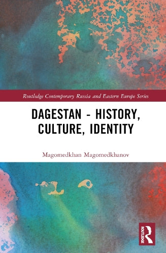 Dagestan - History, Culture, Identity (Routledge Contemporary Russia and Eastern Europe Series)