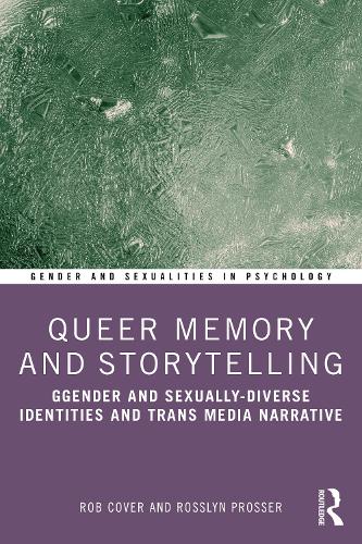 Queer Memory and Storytelling: Gender and Sexually-Diverse Identities and Trans-Media Narrative (Gender and Sexualities in Psychology)