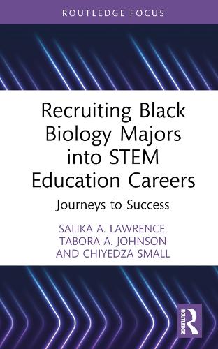 Recruiting Black Biology Majors into STEM Education Careers: Journeys to Success (Routledge Research in STEM Education)