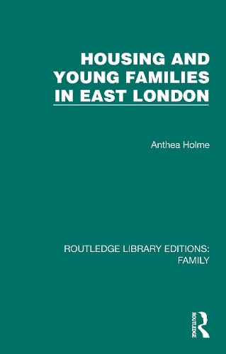 Housing and Young Families in East London (Routledge Library Editions: Family)