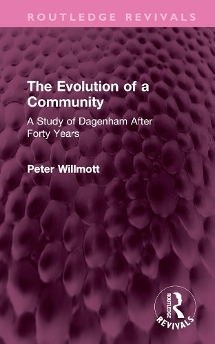 The Evolution of a Community: A Study of Dagenham After Forty Years (Routledge Revivals)