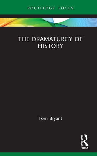 The Dramaturgy of History (Focus on Dramaturgy)